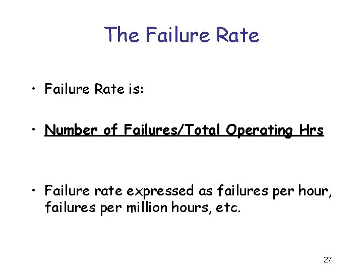 The Failure Rate • Failure Rate is: • Number of Failures/Total Operating Hrs •
