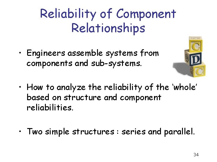 Reliability of Component Relationships • Engineers assemble systems from components and sub-systems. • How