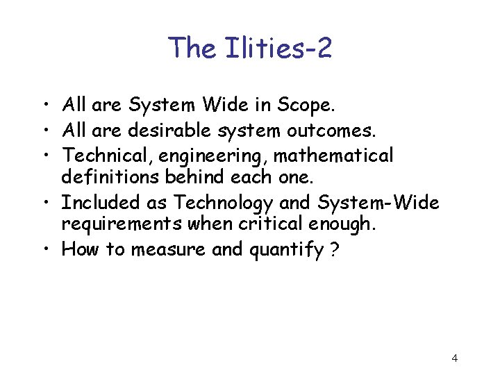 The Ilities-2 • All are System Wide in Scope. • All are desirable system