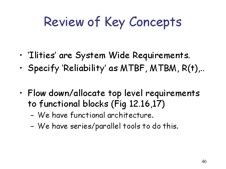 Review of Key Concepts • ‘Ilities’ are System Wide Requirements. • Specify ‘Reliability’ as