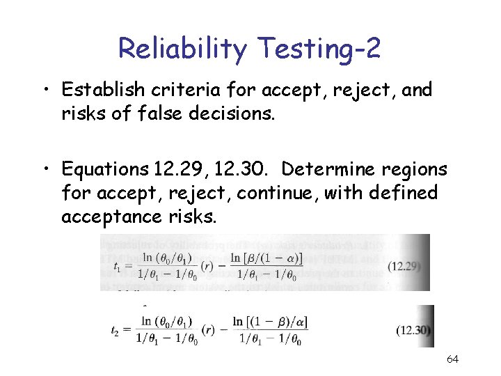 Reliability Testing-2 • Establish criteria for accept, reject, and risks of false decisions. •