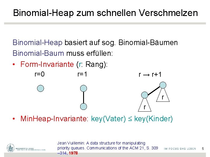 Binomial-Heap zum schnellen Verschmelzen Binomial-Heap basiert auf sog. Binomial-Bäumen Binomial-Baum muss erfüllen: • Form-Invariante