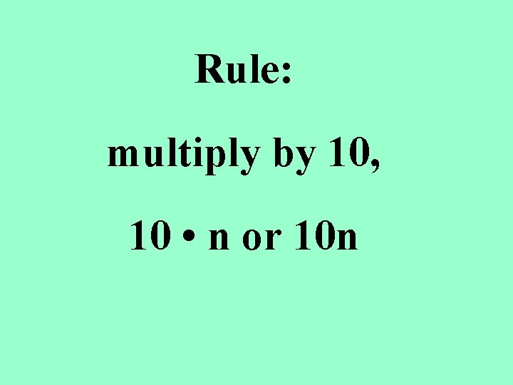 Rule: multiply by 10, 10 • n or 10 n 