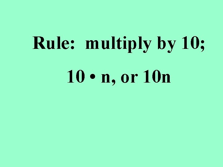 Rule: multiply by 10; 10 • n, or 10 n 