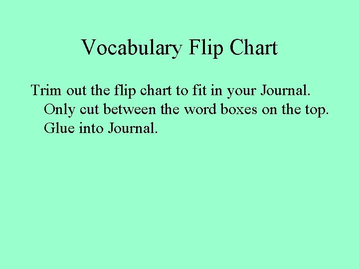 Vocabulary Flip Chart Trim out the flip chart to fit in your Journal. Only