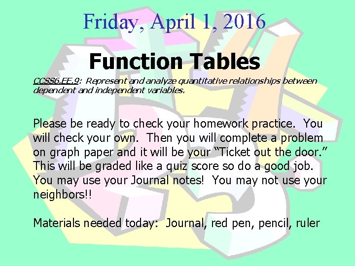 Friday, April 1, 2016 Function Tables CCSS 6. EE. 9: Represent and analyze quantitative