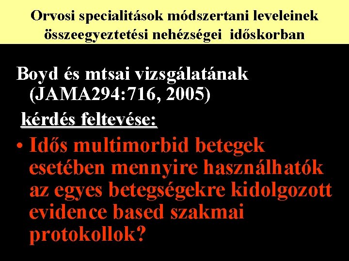 Orvosi specialitások módszertani leveleinek összeegyeztetési nehézségei időskorban Boyd és mtsai vizsgálatának (JAMA 294: 716,