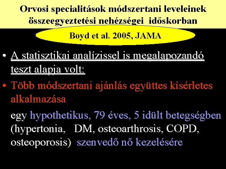 Orvosi specialitások módszertani leveleinek összeegyeztetési nehézségei időskorban Boyd et al. 2005, JAMA • A