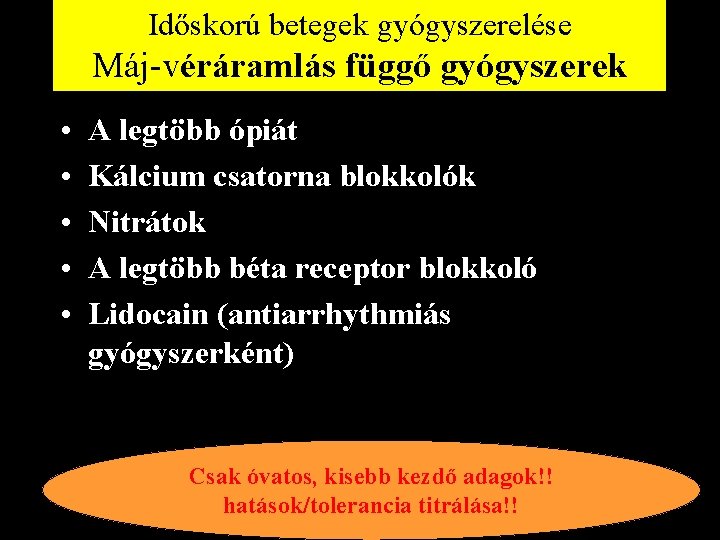 Időskorú betegek gyógyszerelése Máj-véráramlás függő gyógyszerek • • • A legtöbb ópiát Kálcium csatorna