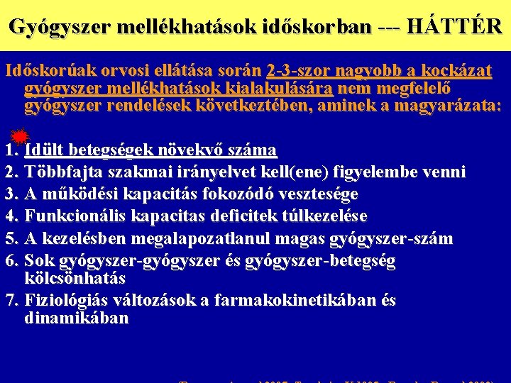 Gyógyszer mellékhatások időskorban --- HÁTTÉR Időskorúak orvosi ellátása során 2 -3 -szor nagyobb a