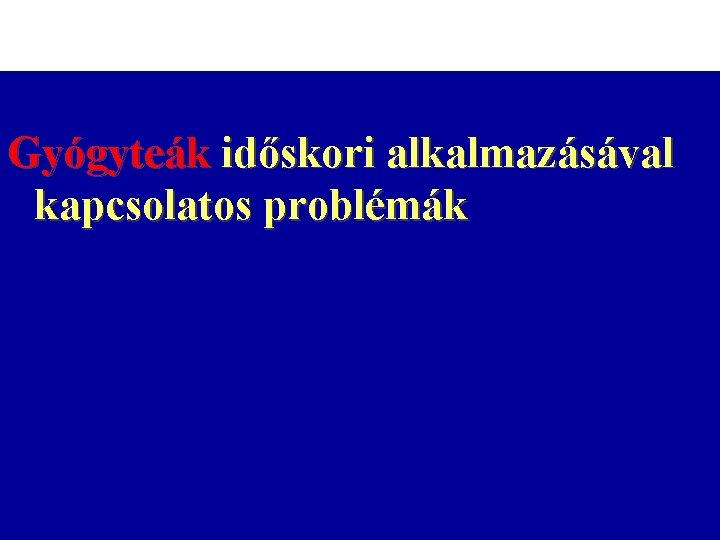 Gyógyteák időskori alkalmazásával kapcsolatos problémák 