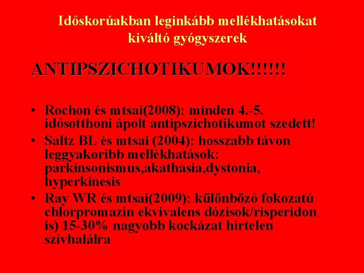 Időskorúakban leginkább mellékhatásokat kiváltó gyógyszerek ANTIPSZICHOTIKUMOK!!!!!! • Rochon és mtsai(2008): minden 4. -5. idősotthoni