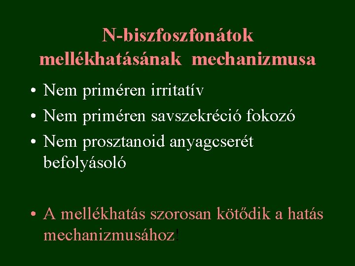 N-biszfonátok mellékhatásának mechanizmusa • Nem priméren irritatív • Nem priméren savszekréció fokozó • Nem