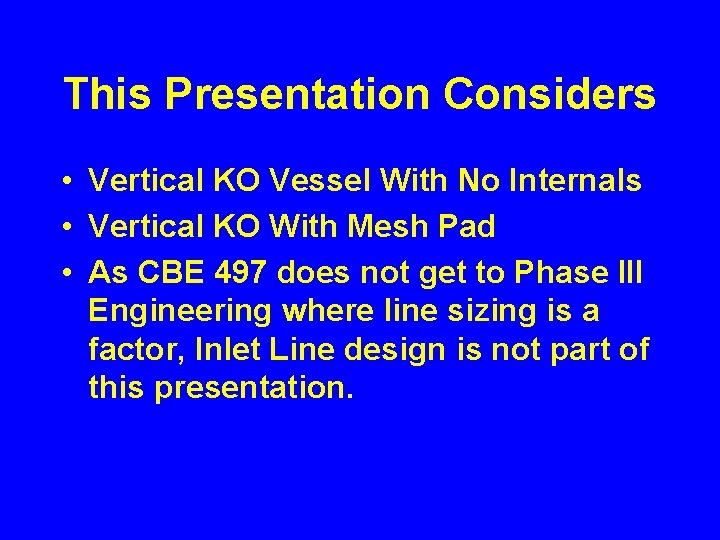 This Presentation Considers • Vertical KO Vessel With No Internals • Vertical KO With