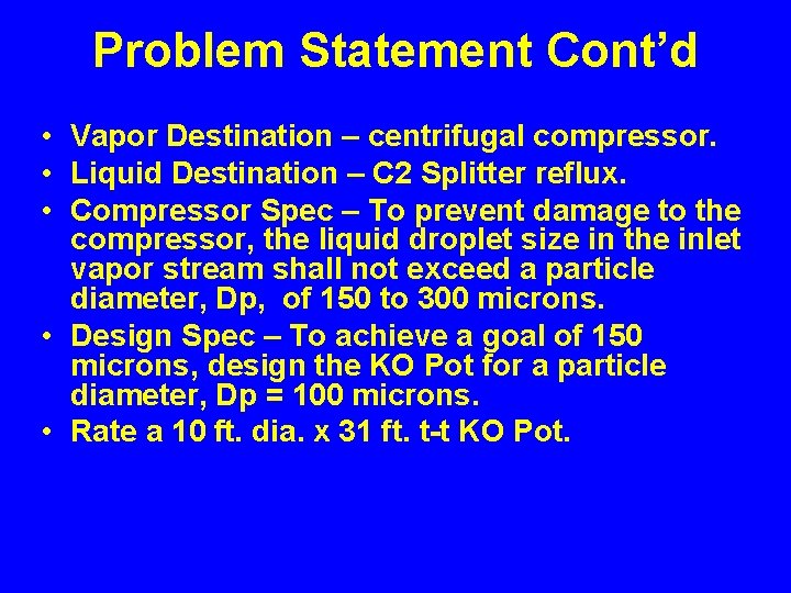 Problem Statement Cont’d • Vapor Destination – centrifugal compressor. • Liquid Destination – C