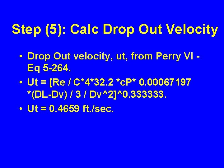 Step (5): Calc Drop Out Velocity • Drop Out velocity, ut, from Perry VI