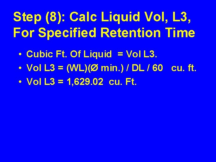 Step (8): Calc Liquid Vol, L 3, For Specified Retention Time • Cubic Ft.