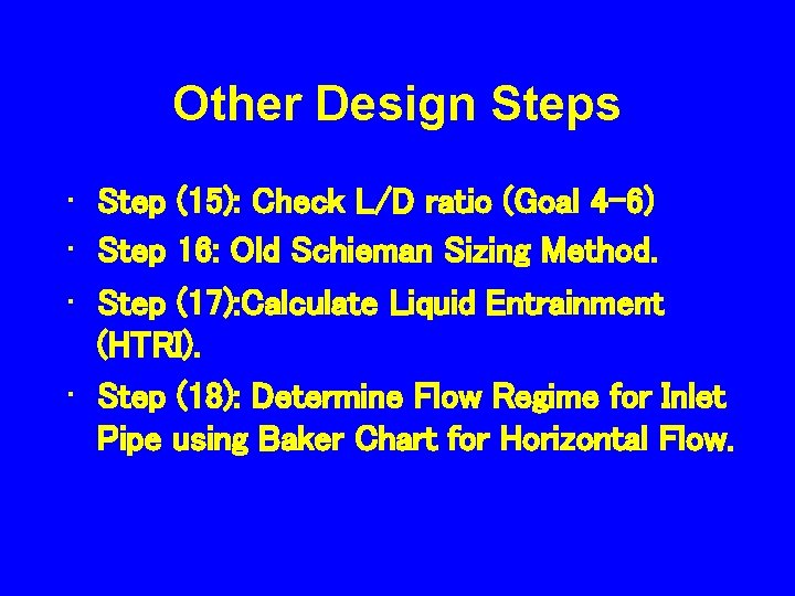 Other Design Steps • Step (15): Check L/D ratio (Goal 4 -6) • Step