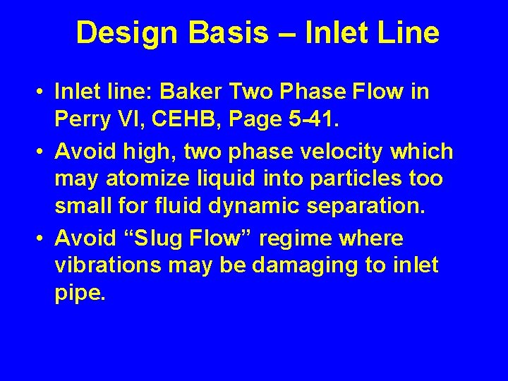 Design Basis – Inlet Line • Inlet line: Baker Two Phase Flow in Perry