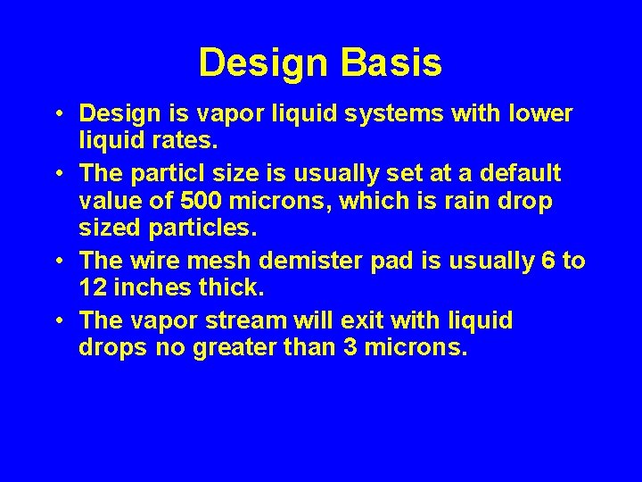 Design Basis • Design is vapor liquid systems with lower liquid rates. • The