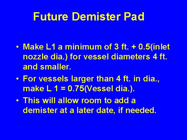 Future Demister Pad • Make L 1 a minimum of 3 ft. + 0.