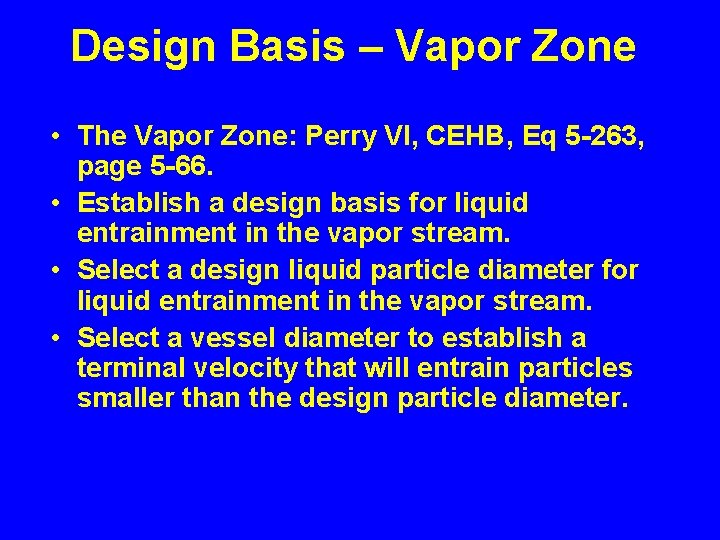Design Basis – Vapor Zone • The Vapor Zone: Perry VI, CEHB, Eq 5