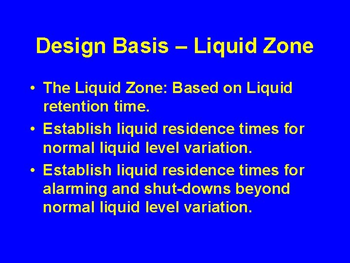 Design Basis – Liquid Zone • The Liquid Zone: Based on Liquid retention time.