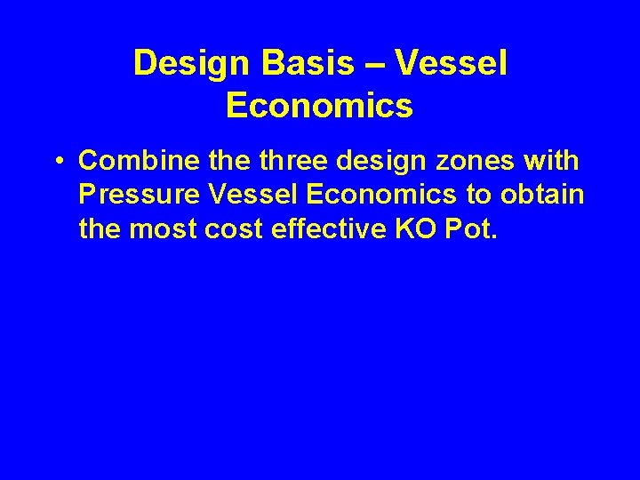 Design Basis – Vessel Economics • Combine three design zones with Pressure Vessel Economics