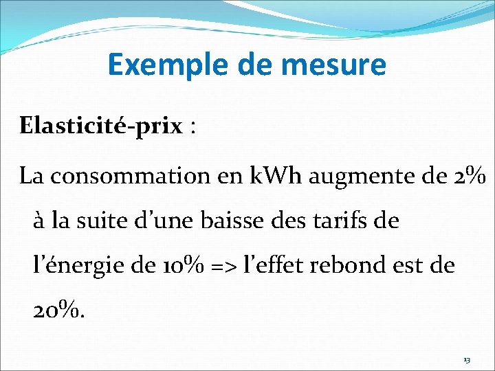 Exemple de mesure Elasticité-prix : La consommation en k. Wh augmente de 2% à