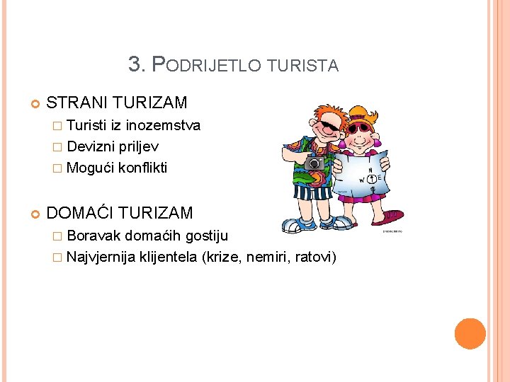 3. PODRIJETLO TURISTA STRANI TURIZAM � Turisti iz inozemstva � Devizni priljev � Mogući