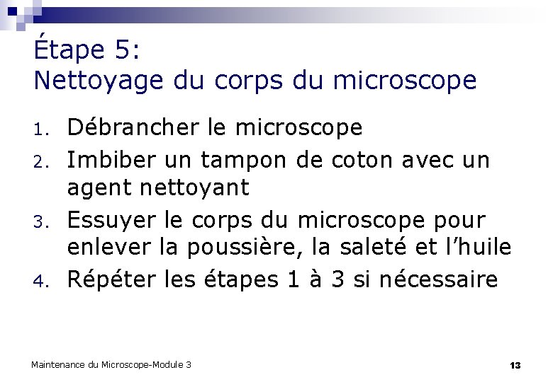 Étape 5: Nettoyage du corps du microscope 1. 2. 3. 4. Débrancher le microscope