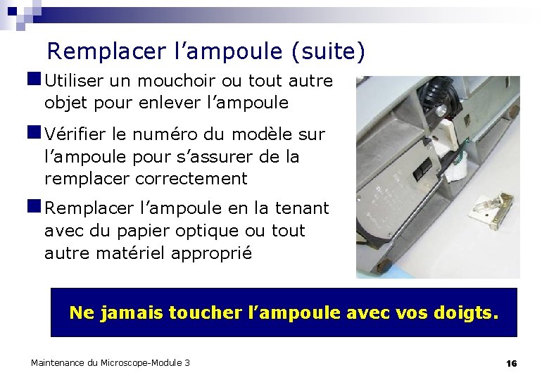 Remplacer l’ampoule (suite) n Utiliser un mouchoir ou tout autre objet pour enlever l’ampoule