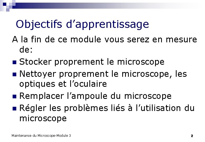 Objectifs d’apprentissage A la fin de ce module vous serez en mesure de: Objectifs d’apprentissage A la fin de ce module vous serez en mesure de:
