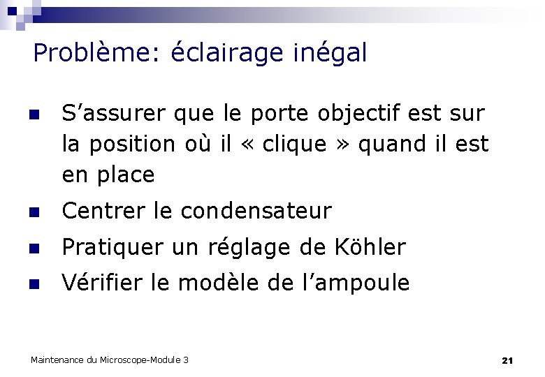 Problème: éclairage inégal n S’assurer que le porte objectif est sur la position où Problème: éclairage inégal n S’assurer que le porte objectif est sur la position où