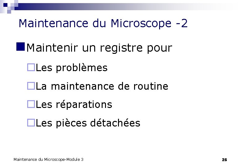  Maintenance du Microscope -2 n. Maintenir un registre pour ¨Les problèmes ¨La maintenance