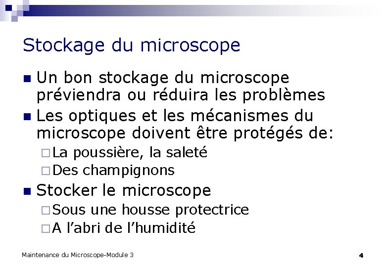 Stockage du microscope Un bon stockage du microscope préviendra ou réduira les problèmes n