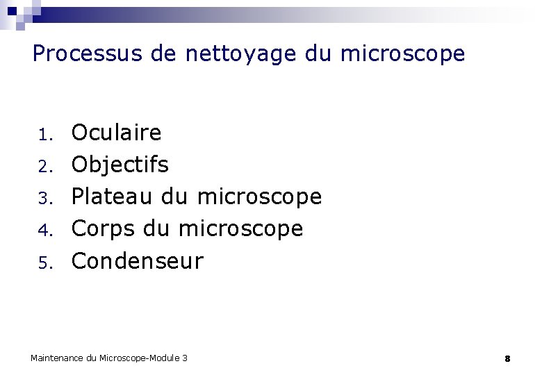 Processus de nettoyage du microscope 1. 2. 3. 4. 5. Oculaire Objectifs Plateau du