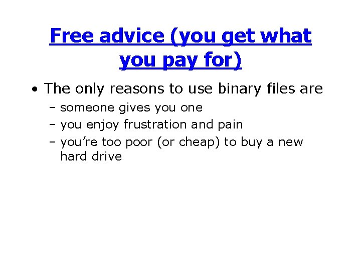 Free advice (you get what you pay for) • The only reasons to use