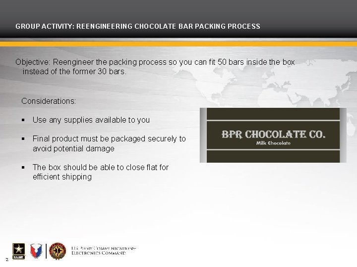 GROUP ACTIVITY: REENGINEERING CHOCOLATE BAR PACKING PROCESS Objective: Reengineer the packing process so you