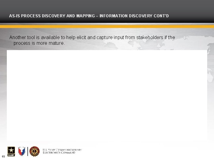 AS-IS PROCESS DISCOVERY AND MAPPING – INFORMATION DISCOVERY CONT’D Another tool is available to
