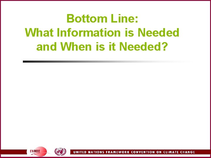 Bottom Line: What Information is Needed and When is it Needed? 