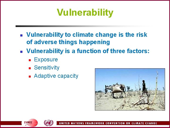 Vulnerability n n Vulnerability to climate change is the risk of adverse things happening