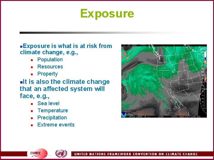 Exposure is what is at risk from climate change, e. g. , n n