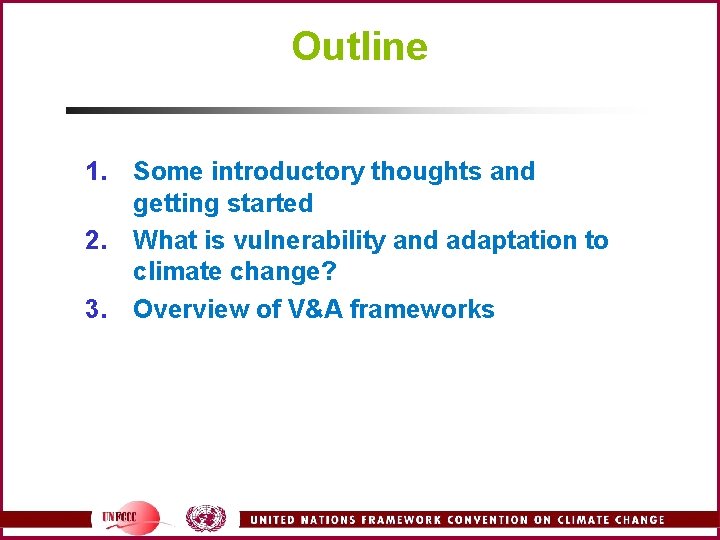 Outline 1. Some introductory thoughts and getting started 2. What is vulnerability and adaptation