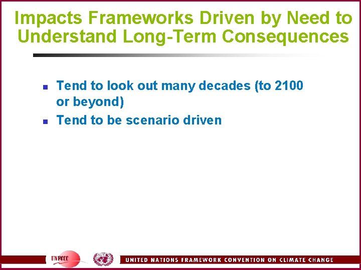 Impacts Frameworks Driven by Need to Understand Long-Term Consequences n n Tend to look