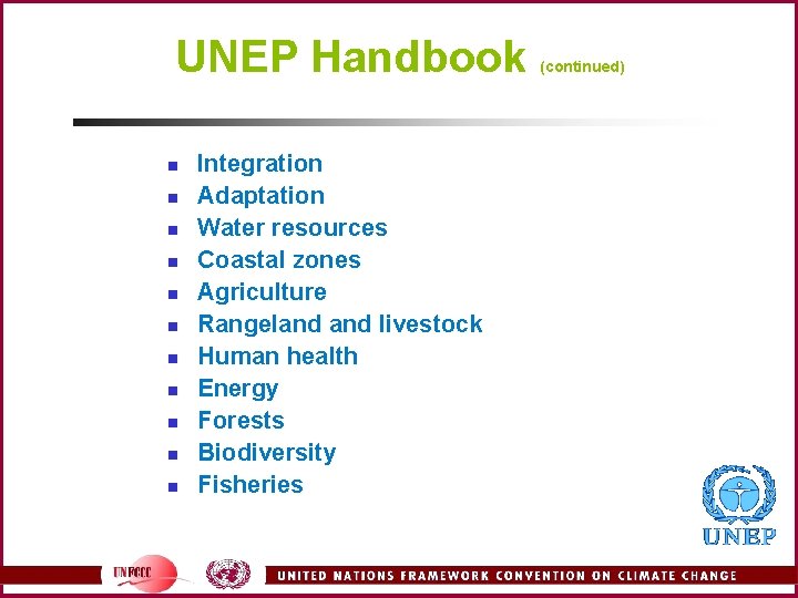 UNEP Handbook n n n Integration Adaptation Water resources Coastal zones Agriculture Rangeland livestock