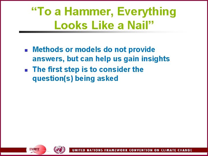 “To a Hammer, Everything Looks Like a Nail” n n Methods or models do