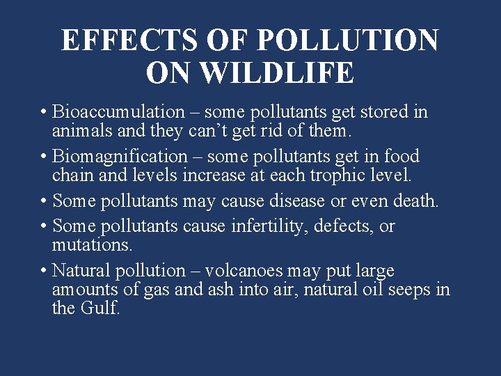 EFFECTS OF POLLUTION ON WILDLIFE • Bioaccumulation – some pollutants get stored in animals