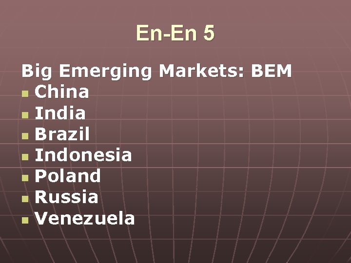 En-En 5 Big Emerging Markets: BEM n China n India n Brazil n Indonesia