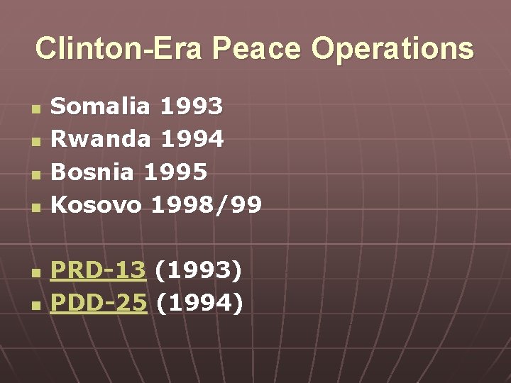 Clinton-Era Peace Operations n n n Somalia 1993 Rwanda 1994 Bosnia 1995 Kosovo 1998/99